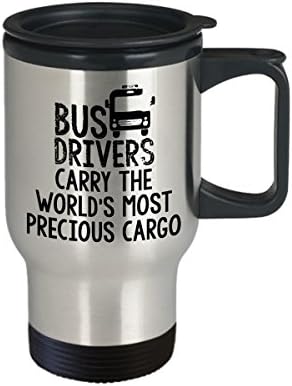 Bus Driver Travel Mug-Otobüs şoförleri dünyanın en değerli kargo taşırlar. - Otobüs şoförü için komik hediye