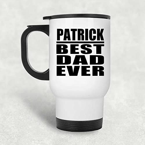 Designsify Patrick En İyi Baba Hiç, Beyaz Seyahat Kupa 14 oz Paslanmaz Çelik termos kupa, hediyeler için Doğum Günü Yıldönümü Noel